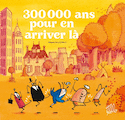 300 000 ans pour en arriver là